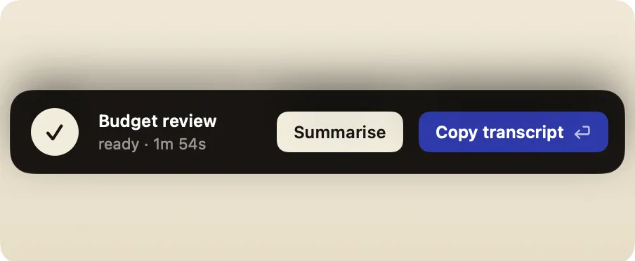 A finished recording’s pill with Summarise and Copy transcript buttons.